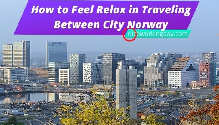 How to Feel Relax in Traveling Between City Norway