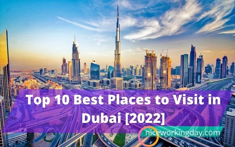 Top 10 Best Places to Visit in Dubai [2022]