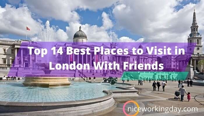 Top 14 Best Places to Visit in London With Friends