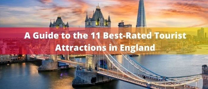 A Guide to the 11 Best-Rated Tourist Attractions in England