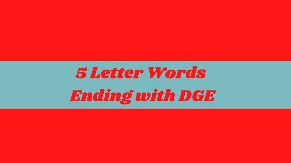 5 Letter Words Ending With Dge {July} Conclusion Here!