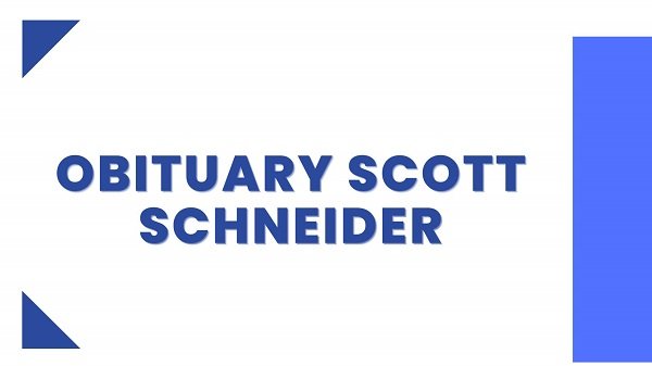 Bituary Scott Schneider Get Full Details Funeral !