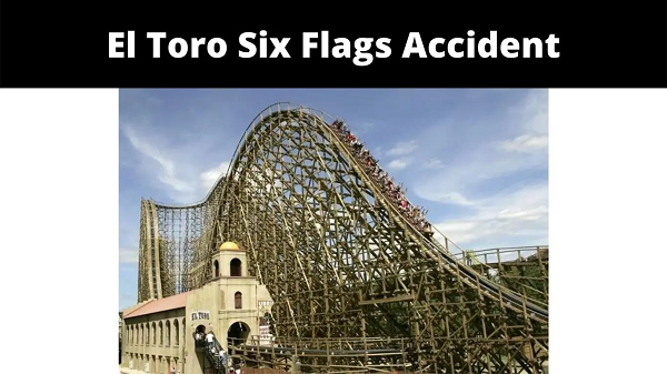 El Toro Accident | Six Flags Accident 15 dead ! Read Details Here