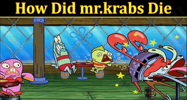 How Did Mr.Krabs Die (2022)  Find Out Complete Insight Here!