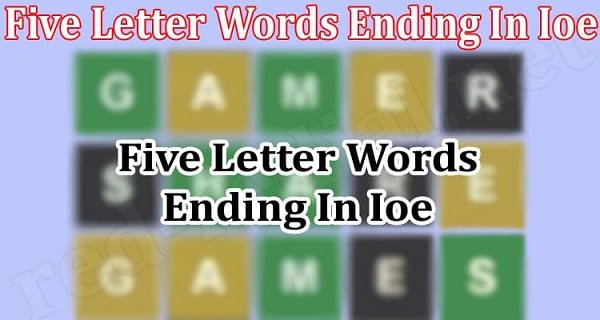 5 Letter Words Ending In Ioe {2022} Find The Hints To The Puzzle!