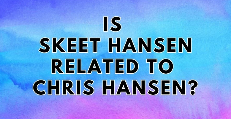 Is Skeet Hansen Related to Chris Hansen? Who is Skeet Hansen?