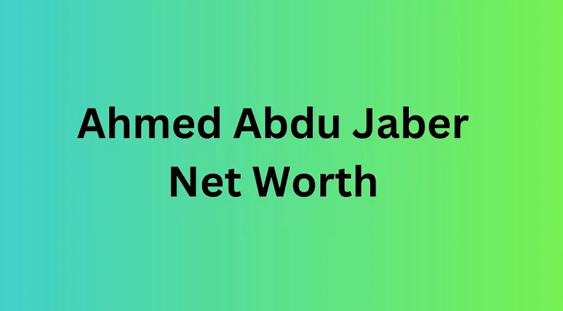 Ahmed Abdu Jaber Net Worth in 2024: What Is Ahmed Abdu Jaber Net Worth?